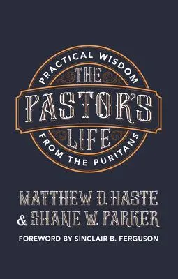 Život pastora: Praktická moudrost puritánů - The Pastor's Life: Practical Wisdom from the Puritans
