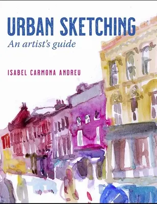 Skicování ve městě: Průvodce umělce - Urban Sketching: An Artist's Guide