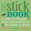 Kniha o klaccích: Spousta věcí, které můžete vyrobit nebo udělat s klacíkem - The Stick Book: Loads of Things You Can Make or Do with a Stick