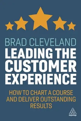 Vedení zákaznické zkušenosti: Jak vytyčit směr a dosáhnout vynikajících výsledků? - Leading the Customer Experience: How to Chart a Course and Deliver Outstanding Results