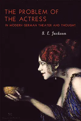 Problém herečky v moderním německém divadle a myšlení - The Problem of the Actress in Modern German Theater and Thought