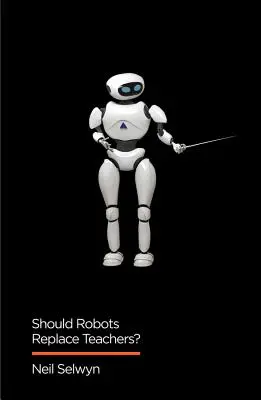 Měli by roboti nahradit učitele?: Umělá inteligence a budoucnost vzdělávání - Should Robots Replace Teachers?: AI and the Future of Education