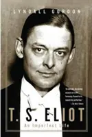 T. S. Eliot: Eliot: Nedokonalý život - T. S. Eliot: An Imperfect Life
