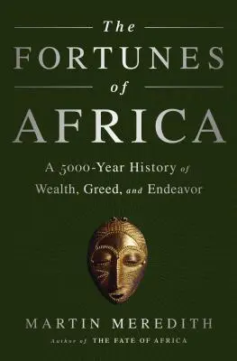 The Fortunes of Africa: The Fortunes of Africa: Dějiny bohatství, chamtivosti a snahy: 5000 let bohatství, chamtivosti a snahy - The Fortunes of Africa: A 5000-Year History of Wealth, Greed, and Endeavor