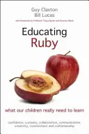Vzdělávání Ruby: Co se naše děti opravdu potřebují naučit - Educating Ruby: What Our Children Really Need to Learn