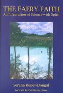 Víra ve víru: Integrace vědy s duchem - The Faery Faith: An Integration of Science with Spirit