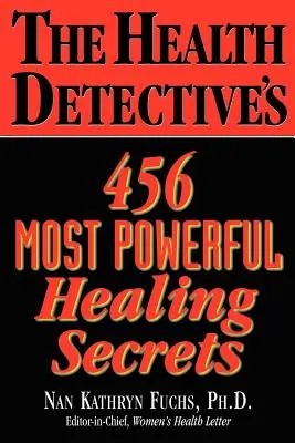 Detektiv zdraví 456 nejmocnějších tajemství léčení (The Health Detective's 456 Most Powerful Healing Secrets) - The Health Detective's 456 Most Powerful Healing Secrets