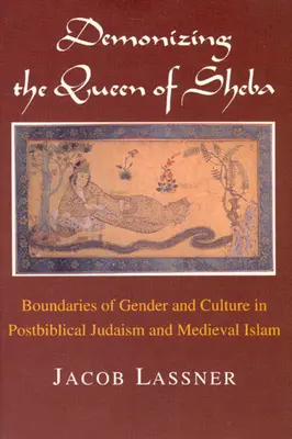 Démonizace královny ze Sáby: Hranice genderu a kultury v postbiblickém judaismu a středověkém islámu - Demonizing the Queen of Sheba: Boundaries of Gender and Culture in Postbiblical Judaism and Medieval Islam