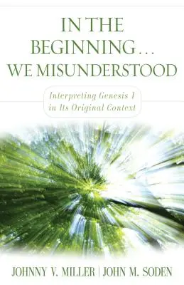 Na začátku... Špatně jsme pochopili: Výklad 1. knihy Mojžíšovy v původním kontextu - In the Beginning... We Misunderstood: Interpreting Genesis 1 in Its Original Context