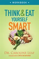 Myslete a jezte chytře: pracovní sešit: Kniha: Neurovědecký přístup k bystřejší mysli a zdravějšímu životu - Think and Eat Yourself Smart Workbook: A Neuroscientific Approach to a Sharper Mind and Healthier Life