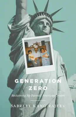 Generace nula: Znovuzískání amerického snu mých rodičů - Generation Zero: Reclaiming My Parents' American Dream