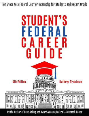 Průvodce studentskou federální kariérou: Deset kroků k federální práci nebo stáži pro studenty a čerstvé absolventy vysokých škol - Student Federal Career Guide: Ten Steps to a Federal Job(r) or Internship for Students and Recent Graduates