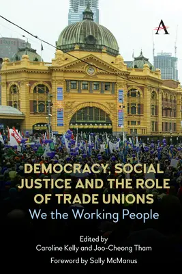 Demokracie, sociální spravedlnost a role odborů: My, pracující lid - Democracy, Social Justice and the Role of Trade Unions: We the Working People