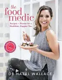 Potravinový medik: Recepty a fitness pro zdravější a šťastnější život. - The Food Medic: Recipes & Fitness for a Healthier, Happier You