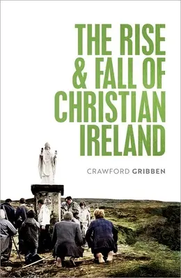 Vzestup a pád křesťanského Irska - The Rise and Fall of Christian Ireland