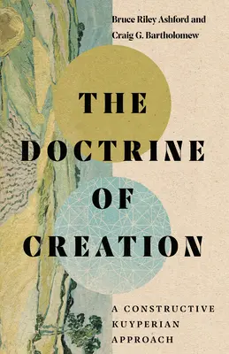 Učení o stvoření: Konstruktivní kuyperiánský přístup ke stvoření. - The Doctrine of Creation: A Constructive Kuyperian Approach