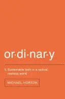 Obyčejné: Udržitelná víra v radikálním a neklidném světě - Ordinary: Sustainable Faith in a Radical, Restless World