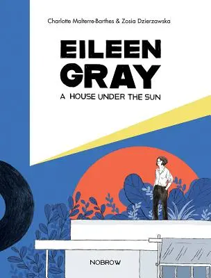 Eileen Gray: Dům pod sluncem - Eileen Gray: A House Under the Sun