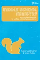 Služba na střední škole: Ucelený průvodce pro práci s dospívajícími na počátku školního věku - Middle School Ministry: A Comprehensive Guide to Working with Early Adolescents