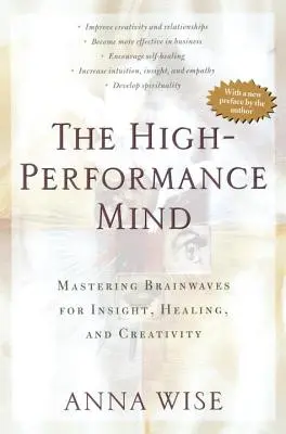 Vysoce výkonná mysl: Příručka: Zvládnutí mozkových vln pro vhled, léčení a kreativitu. - The High-Performance Mind: Mastering Brainwaves for Insight, Healing, and Creativity