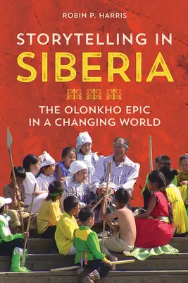 Vyprávění příběhů na Sibiři: Epos o Olonchovi v měnícím se světě - Storytelling in Siberia: The Olonkho Epic in a Changing World