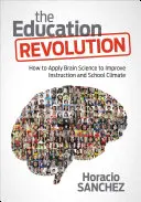 Revoluce ve vzdělávání: Jak využít vědu o mozku ke zlepšení výuky a školního klimatu - The Education Revolution: How to Apply Brain Science to Improve Instruction and School Climate