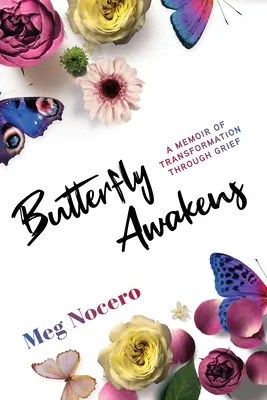 Motýl se probouzí: Vzpomínky na proměnu skrze zármutek - Butterfly Awakens: A Memoir of Transformation Through Grief