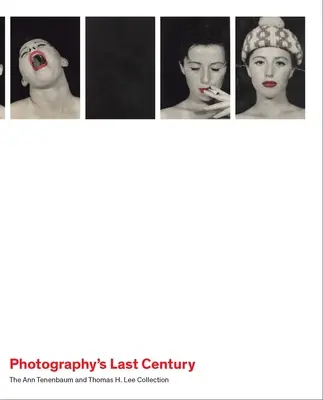Poslední století fotografie: Leeho sbírka Ann Tenenbaumové a Thomase H. Leeho - Photography's Last Century: The Ann Tenenbaum and Thomas H. Lee Collection