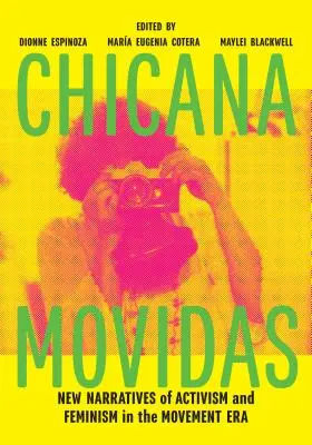 Chicana Movidas: Nové narativy aktivismu a feminismu v éře hnutí - Chicana Movidas: New Narratives of Activism and Feminism in the Movement Era