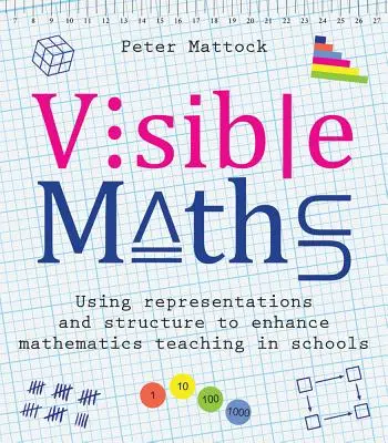 Viditelná matematika: Využití reprezentací a struktury pro zlepšení výuky matematiky ve školách - Visible Maths: Using Representations and Structure to Enhance Mathematics Teaching in Schools