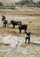 Atlas rozšíření savců v Africe od Lgm ( 18 Ka) po současnost: Zooarcheologický záznam - Atlas of Mammal Distribution Through Africa from the Lgm ( 18 Ka) to Modern Times: The Zooarchaeological Record