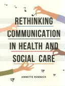 Přehodnocení komunikace ve zdravotnictví a sociální péči - Rethinking Communication in Health and Social Care