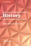 Přístupy k učení a výuce dějepisu: Soubor nástrojů pro mezinárodní učitele - Approaches to Learning and Teaching History: A Toolkit for International Teachers