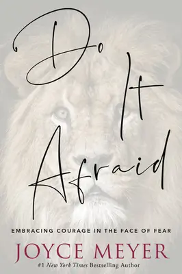 Dělejte to se strachem: Přijměte odvahu tváří v tvář strachu - Do It Afraid: Embracing Courage in the Face of Fear