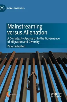 Mainstreaming versus odcizení: Komplexní přístup ke správě migrace a rozmanitosti - Mainstreaming Versus Alienation: A Complexity Approach to the Governance of Migration and Diversity