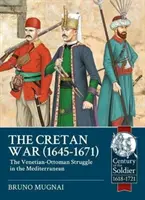Krétská válka, 1645-1671: Benátsko-osmanské boje ve Středomoří - The Cretan War, 1645-1671: The Venetian-Ottoman Struggle in the Mediterranean