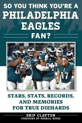 Myslíte si, že jste fanouškem Philadelphia Eagles?: Hvězdy, statistiky, rekordy a vzpomínky pro opravdové fanoušky? - So You Think You're a Philadelphia Eagles Fan?: Stars, Stats, Records, and Memories for True Diehards
