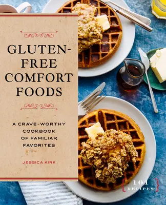 Bezlepková pohodlná jídla: Kuchařka známých oblíbených pokrmů, na které máte chuť - Gluten-Free Comfort Foods: A Crave-Worthy Cookbook of Familiar Favorites