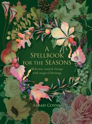 Kniha kouzel pro roční období: Vítejte přirozené změny s magickým požehnáním - A Spellbook for the Seasons: Welcome Natural Change with Magical Blessings