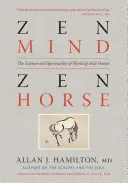 Zenová mysl, zenový kůň: Věda a spiritualita práce s koňmi - Zen Mind, Zen Horse: The Science and Spirituality of Working with Horses