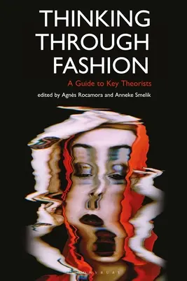 Thinking Through Fashion: Průvodce po klíčových teoreticích - Thinking Through Fashion: A Guide to Key Theorists