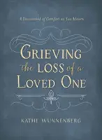 Truchlení po ztrátě milované osoby: Devocionálie pro útěchu při truchlení - Grieving the Loss of a Loved One: A Devotional of Comfort as You Mourn