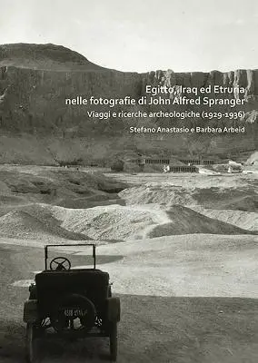 Egitto, Iraq Ed Etruria Nelle Fotografie Di John Alfred Spranger: Spranger Spranger: Viaggi E Ricerche Archeologiche (1929-1936) - Egitto, Iraq Ed Etruria Nelle Fotografie Di John Alfred Spranger: Viaggi E Ricerche Archeologiche (1929-1936)
