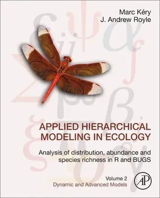 Applied Hierarchical Modeling in Ecology (Aplikované hierarchické modelování v ekologii): Applied Organic Ecology: Analysis of Distribution, Abundance and Species Richness in R and Bugs: Svazek 2: Dynamický a pokročilý model - Applied Hierarchical Modeling in Ecology: Analysis of Distribution, Abundance and Species Richness in R and Bugs: Volume 2: Dynamic and Advanced Model