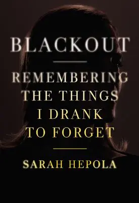 Výpadek proudu: Vzpomínky na věci, které jsem vypila, abych zapomněla - Blackout: Remembering the Things I Drank to Forget