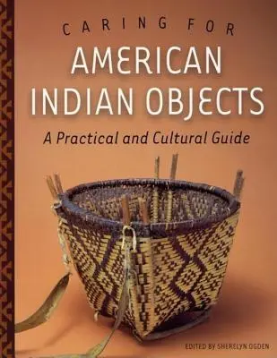 Péče o předměty amerických indiánů: Praktický a kulturní průvodce - Caring for American Indian Objects: A Practical and Cultural Guide