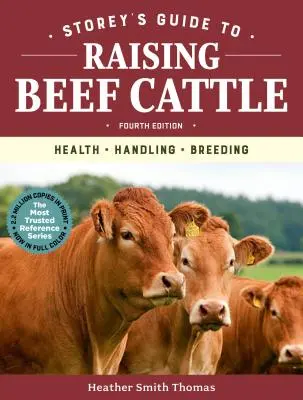 Storeyho průvodce chovem hovězího dobytka, 4. vydání: Zdraví, manipulace, chov - Storey's Guide to Raising Beef Cattle, 4th Edition: Health, Handling, Breeding