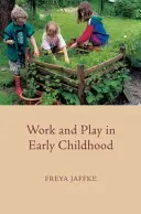 Práce a hra v raném dětství - Work and Play in Early Childhood