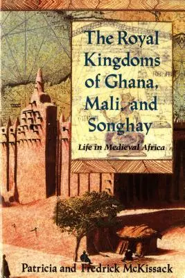 Královská království Ghana, Mali a Songhay: Život ve středověké Africe - The Royal Kingdoms of Ghana, Mali, and Songhay: Life in Medieval Africa