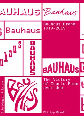 Značka Bauhaus 1919-2019: Vítězství ikonické formy nad užitím - The Bauhaus Brand 1919-2019: The Victory of Iconic Form Over Use